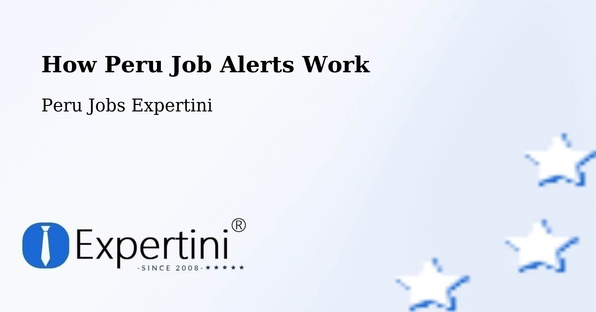 How Peru Job Alerts Work - Peru Jobs Expertini